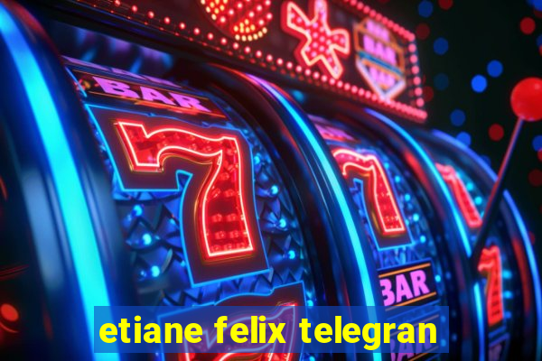 etiane felix telegran